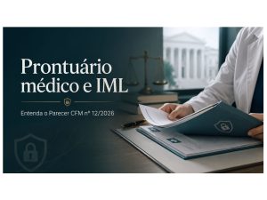 Prontuário médico protegido por sigilo em análise sobre o Parecer CFM nº 12/2026 e envio de documentos ao IML.