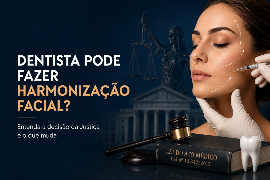 Dentista pode fazer harmonização facial? Imagem ilustra o debate sobre a decisão do TRF-1, harmonização orofacial e Lei do Ato Médico.