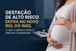Gestação de alto risco no INSS e os pontos que o médico-perito precisa considerar