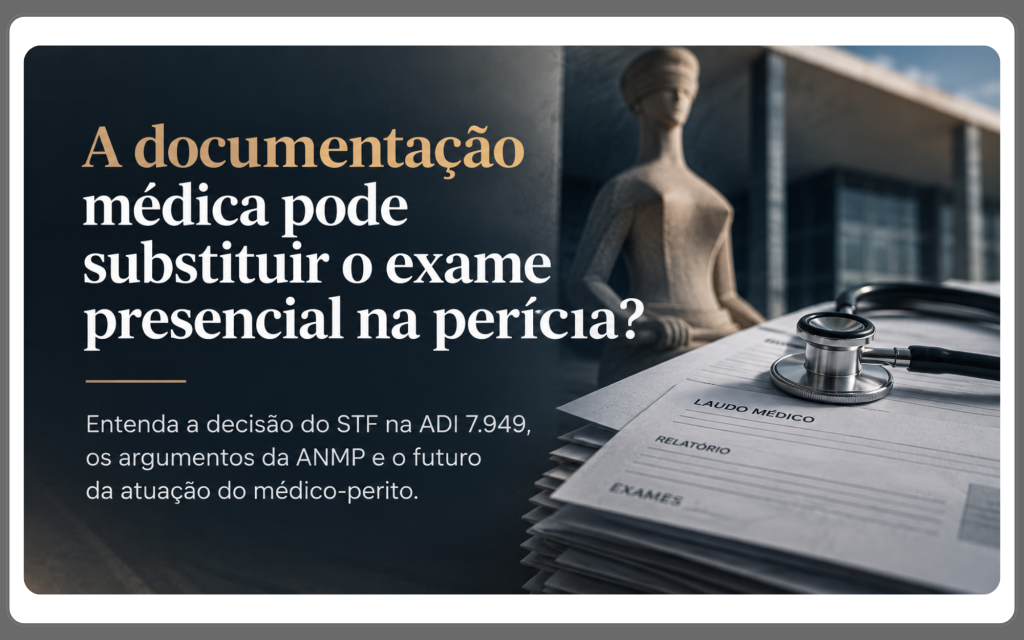Documentação médica na perícia e decisão do STF na ADI 7.949