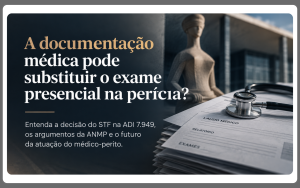 Documentação médica na perícia e decisão do STF na ADI 7.949
